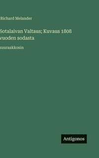 bokomslag Sotalaivan Valtaus; Kuvaus 1808 vuoden sodasta: suuraakkosin