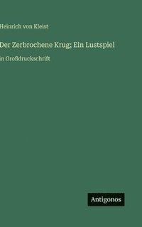 bokomslag Der Zerbrochene Krug; Ein Lustspiel: in Großdruckschrift