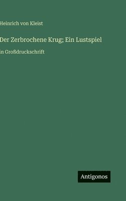 bokomslag Der Zerbrochene Krug; Ein Lustspiel: in Großdruckschrift