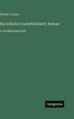 irdische Unsterblichkeit; Roman