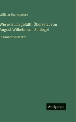 Wie es Euch gefällt; Übersetzt von August Wilhelm von Schlegel