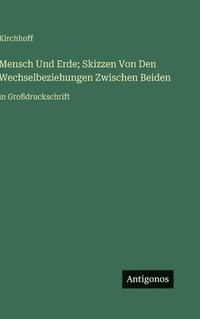 bokomslag Mensch Und Erde; Skizzen Von Den Wechselbeziehungen Zwischen Beiden: in Großdruckschrift
