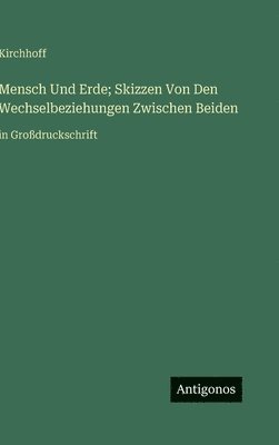 bokomslag Mensch Und Erde; Skizzen Von Den Wechselbeziehungen Zwischen Beiden: in Großdruckschrift
