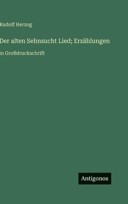 Rudolf Herzog - alten Sehnsucht Lied; Erzählungen, Inbunden