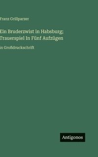 bokomslag Ein Bruderzwist in Habsburg; Trauerspiel In Fünf Aufzügen:in Großdruckschrift