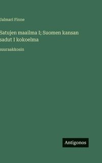 bokomslag Satujen maailma I; Suomen kansan sadut I kokoelma:suuraakkosin
