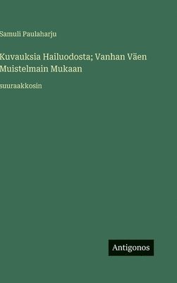 bokomslag Kuvauksia Hailuodosta; Vanhan Väen Muistelmain Mukaan: suuraakkosin