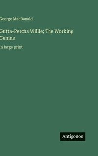 bokomslag Gutta-Percha Willie; The Working Genius:in large print