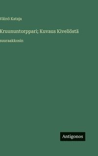bokomslag Kruununtorppari; Kuvaus Kiveliöstä: suuraakkosin