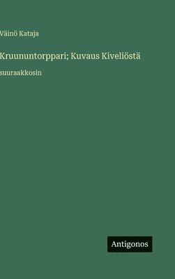 bokomslag Kruununtorppari; Kuvaus Kiveliöstä: suuraakkosin