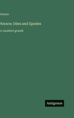 bokomslag Horace; Odes and Epodes:in caratteri grandi