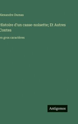 Histoire d'un casse-noisette; Et Autres Contes