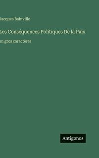 bokomslag Les Conséquences Politiques De la Paix: en gros caractères