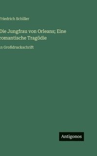 bokomslag Die Jungfrau von Orleans; Eine romantische Tragödie:in Großdruckschrift