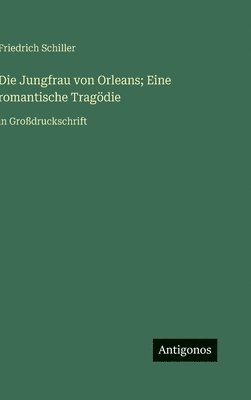 Jungfrau von Orleans; Eine romantische Tragödie