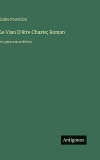 bokomslag Le Voeu D'être Chaste; Roman: en gros caractères