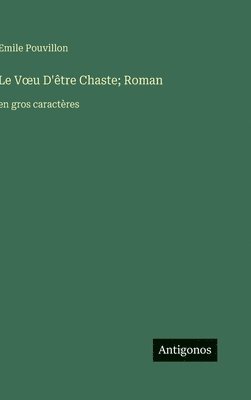 bokomslag Le Voeu D'être Chaste; Roman: en gros caractères