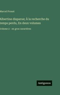 bokomslag Albertine disparue; À la recherche du temps perdu, En deux volumes: Volume 2 - en gros caractères