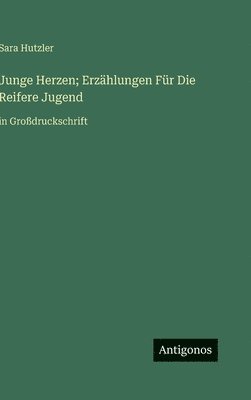 Sara Hutzler - Junge Herzen; Erzählungen Für Die Reifere Jugend, Inbunden