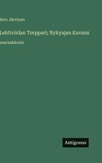 bokomslag Lehtiviidan Torppari; Nykyajan Kuvaus:suuraakkosin