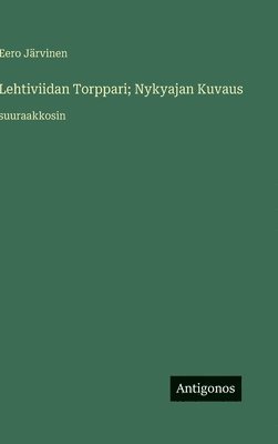 bokomslag Lehtiviidan Torppari; Nykyajan Kuvaus: suuraakkosin