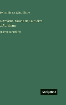 bokomslag L'Arcadie; Suivie de La pierre d'Abraham:en gros caractères