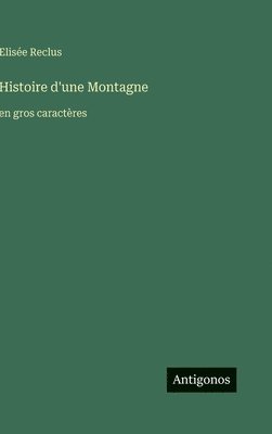 bokomslag Histoire d'une Montagne: en gros caractères