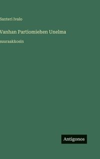 bokomslag Vanhan Partiomiehen Unelma:suuraakkosin