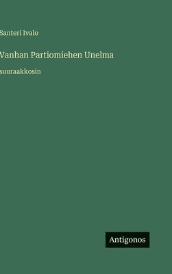 bokomslag Vanhan Partiomiehen Unelma:suuraakkosin