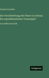 bokomslag Die Verschwörung des Fiesco zu Genua; Ein republikanisches Trauerspiel:in Großdruckschrift