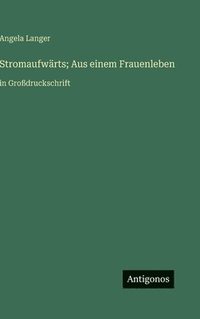 bokomslag Stromaufwärts; Aus einem Frauenleben:in Großdruckschrift