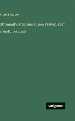 bokomslag Stromaufwärts; Aus einem Frauenleben: in Großdruckschrift