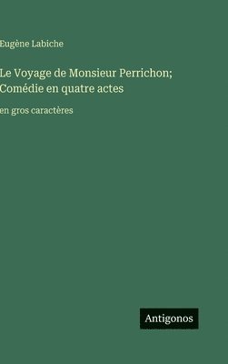 bokomslag Le Voyage de Monsieur Perrichon; Comédie en quatre actes: en gros caractères