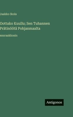 Oottako Kuullu; Sen Tuhannen Prätinöötä Pohjanmaalta: suuraakkosin