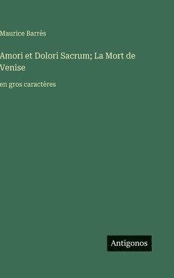 bokomslag Amori et Dolori Sacrum; La Mort de Venise: en gros caractères