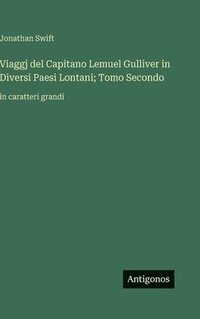 bokomslag Viaggj del Capitano Lemuel Gulliver in Diversi Paesi Lontani; Tomo Secondo: in caratteri grandi