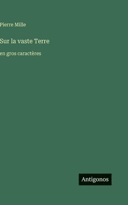 Pierre Mille - Sur la vaste Terre, Inbunden