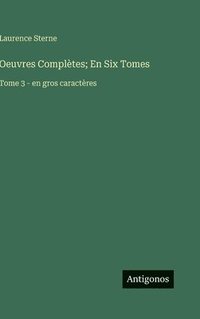 bokomslag Oeuvres Complètes; En Six Tomes: Tome 3 - en gros caractères