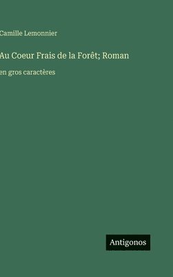 Au Coeur Frais de la Forêt; Roman