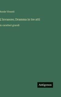 bokomslag L'invasore; Dramma in tre atti:in caratteri grandi