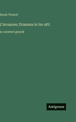 bokomslag L'invasore; Dramma in tre atti:in caratteri grandi