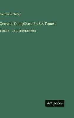 bokomslag Oeuvres Complètes; En Six Tomes: Tome 4 - en gros caractères
