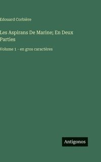 bokomslag Les Aspirans De Marine; En Deux Parties:Volume 1 - en gros caractères