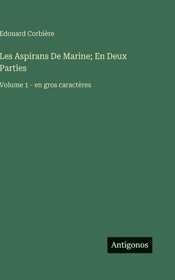 bokomslag Les Aspirans De Marine; En Deux Parties: Volume 1 - en gros caractères