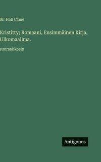 bokomslag Kristitty; Romaani, Ensimmäinen Kirja, Ulkomaailma.: suuraakkosin