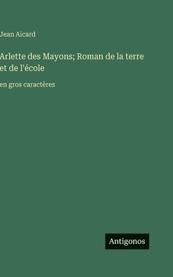 bokomslag Arlette des Mayons; Roman de la terre et de l'école: en gros caractères