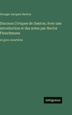 bokomslag Discours Civiques de Danton; Avec une introduction et des notes par Hector Fleischmann: en gros caractères