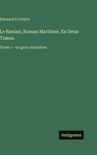 bokomslag Le Banian; Roman Maritime, En Deux Tomes: Tome 1 - en gros caractères