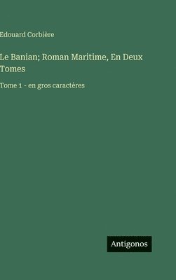 bokomslag Le Banian; Roman Maritime, En Deux Tomes: Tome 1 - en gros caractères