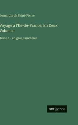 Voyage à l'Ile-de-France; En Deux Volumes